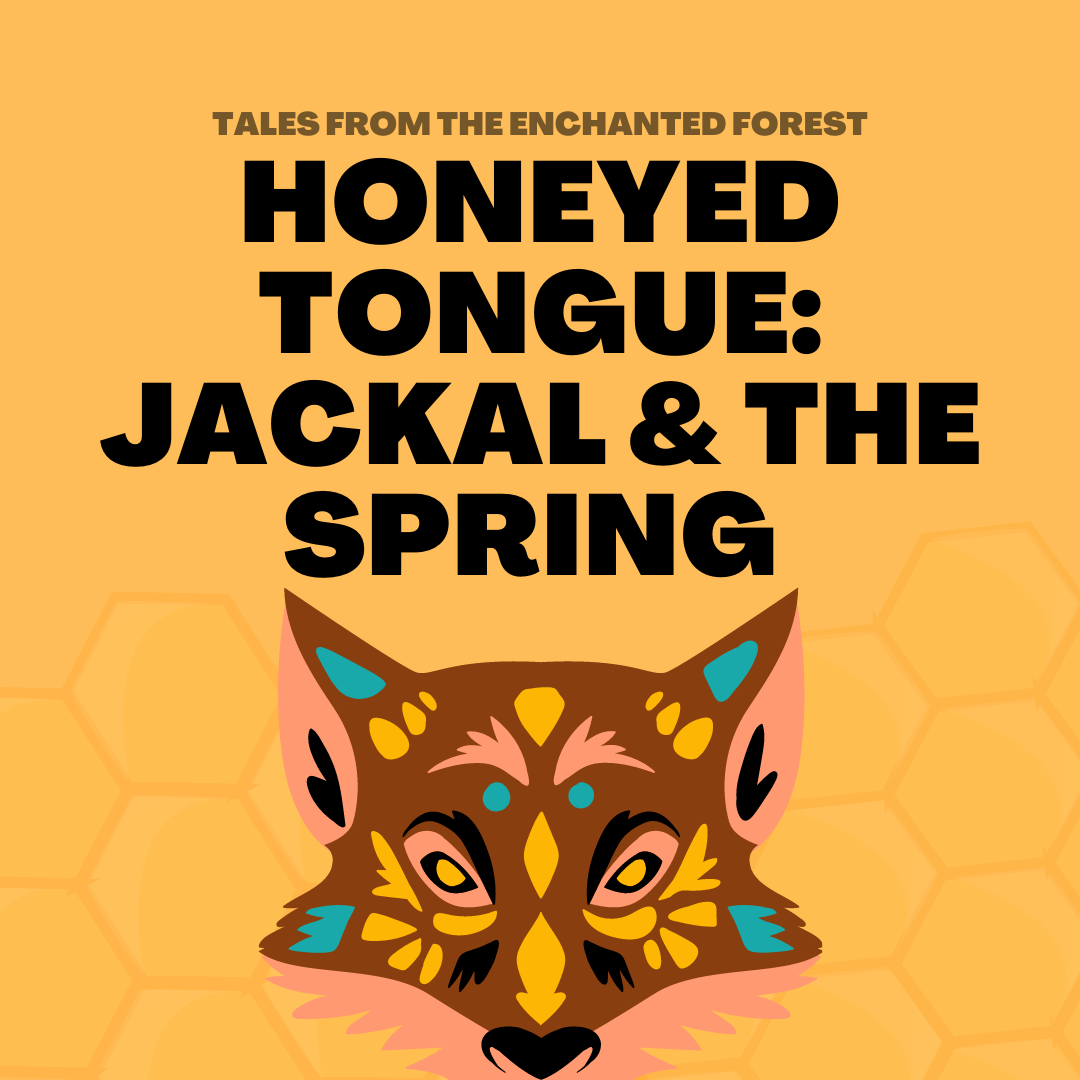 Artistic rendering of a fox
Cover Art for Tales From the Enchanted Forest episode - Honeyed Tongue: Jackal & The Spring