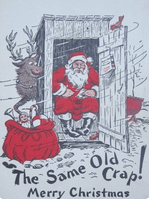 1930's Greeting Card showing Santa sitting in an outside while a reindeer watches and a stack of toys sits in front of him. Text reads: The Same Old Crap