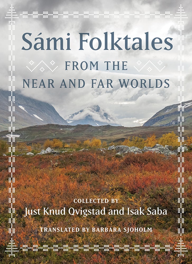 Sami Folktales from the Near and Far Worlds  by Just Knud Qvigstad and Isak Saba as translated by Barbara Sjoholm